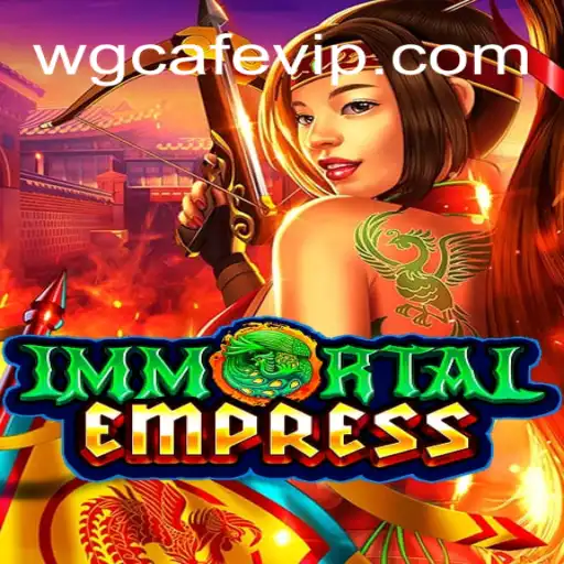 Immortal Empress: Dive into the Legendary World of Strategy and Adventure